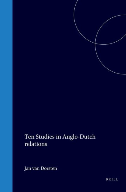 Jan van Dorsten - Ten Studies in Anglo-Dutch Relations, E-bok