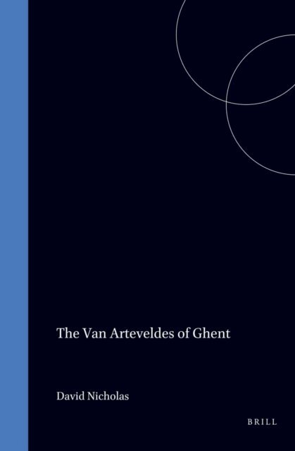 D. Nicholas - Van Arteveldes of Ghent, E-bok