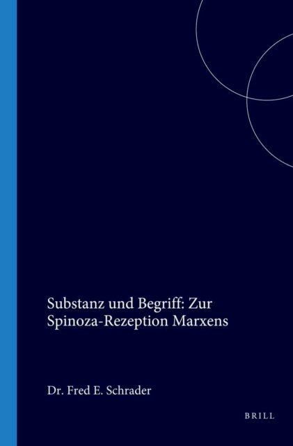 Schrader - Substanz und Begriff: Zur Spinoza-Rezeption Marxens, E-bok