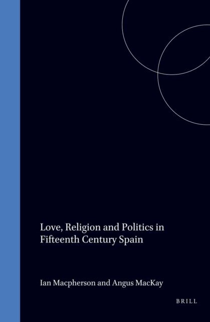 Angus MacKay, Ian Macpherson - Love, Religion and Politics in Fifteenth Century Spain, E-bok