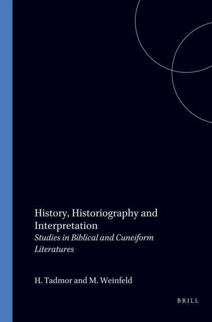 M. Weinfeld, H. Tadmor - History, Historiography and Interpretation, E-bok
