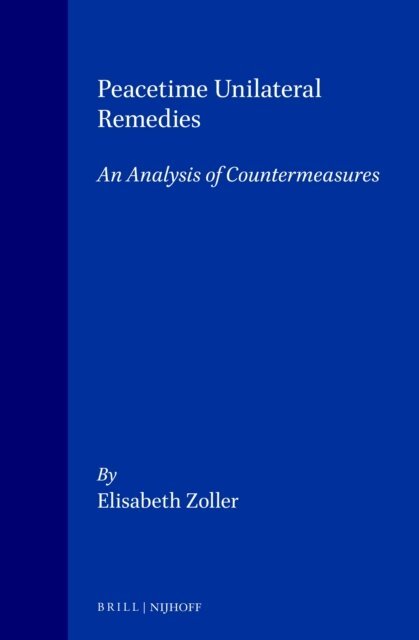 Elisabeth Zoller - Peacetime Unilateral Remedies: An Analysis of Countermeasures, E-bok