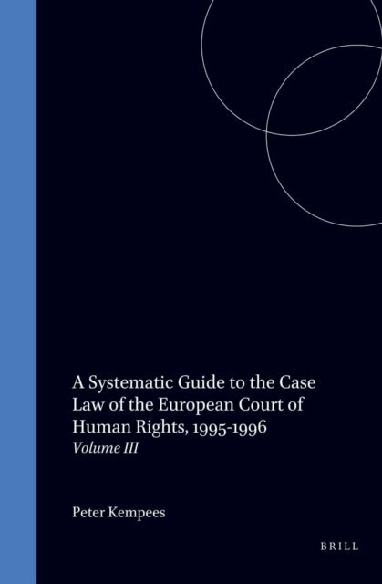Peter Kempees - Systematic Guide to the Case Law of the European Court of Human Rights, 1995-1996, E-bok