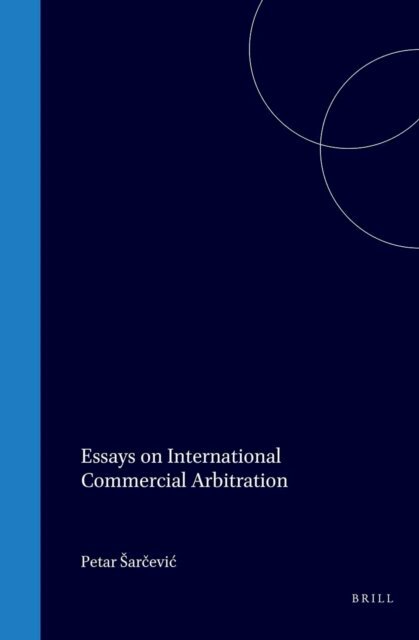 Petar Sarcevic - Essays on International Commercial Arbitration, E-bok