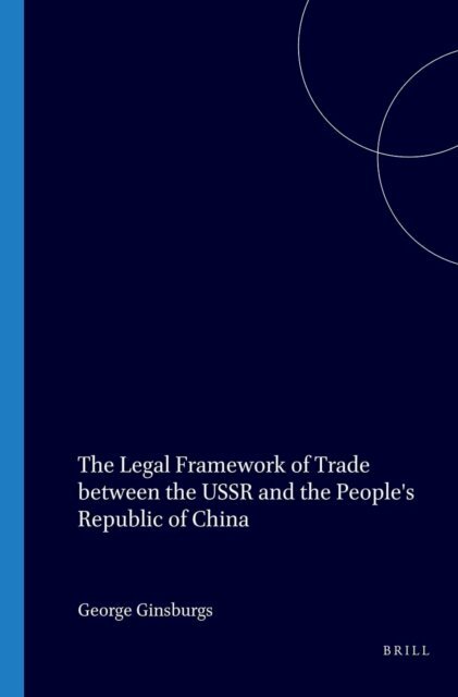 George Ginsburgs - Legal Framework of Trade between the USSR and the People's Republic of China, E-bok
