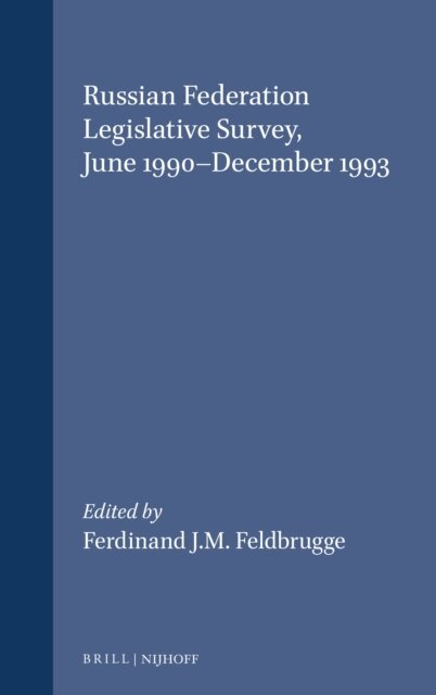 Ferdinand J.M. Feldbrugge - Russian Federation Legislative Survey, June 1990-December 1993, E-bok
