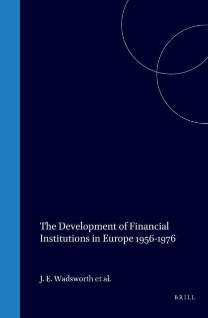 J.S.G. Wilson, J.E. Wadsworth, H. Fournier - Development of Financial Institutions in Europe 1956-1976, E-bok