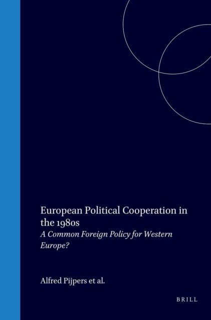 Wolfgang Wessels, Geoffrey Edwards, Elfriede Regelsberger, Alfred Pijpers - European Political Cooperation in the 1980s, E-bok