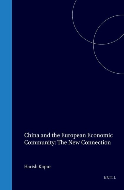 Harish Kapur - China and the European Economic Community: The New Connection, E-bok