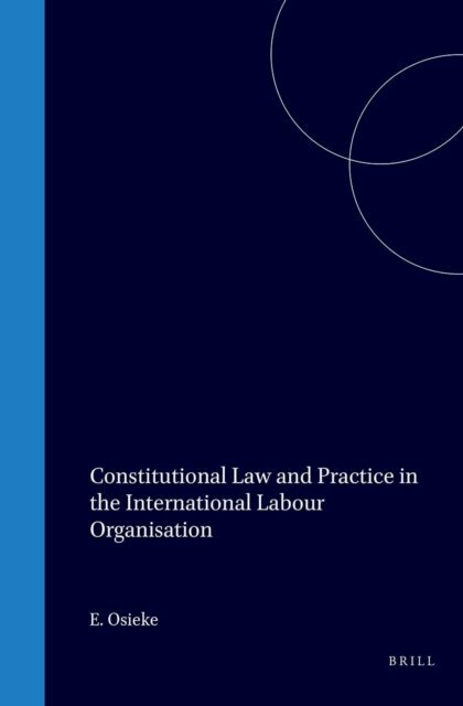 Osieke - Constitutional Law and Practice in the International Labour Organisation, E-bok