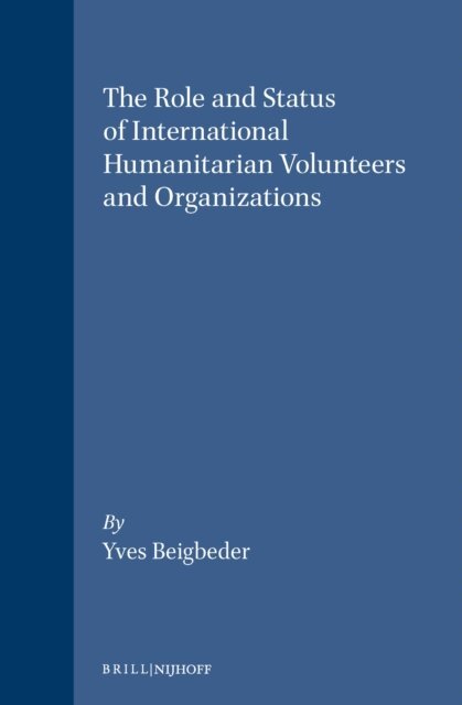Yves Beigbeder - Role and Status of International Humanitarian Volunteers and Organizations, E-bok