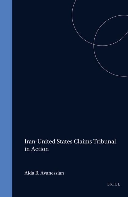 Aida B. Avanessian - Iran-United States Claims Tribunal in Action, E-bok