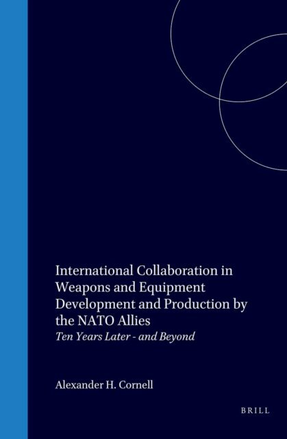 A.H. Cornell - International Collaboration in Weapons and Equipment Development and Production by the NATO Allies, E-bok