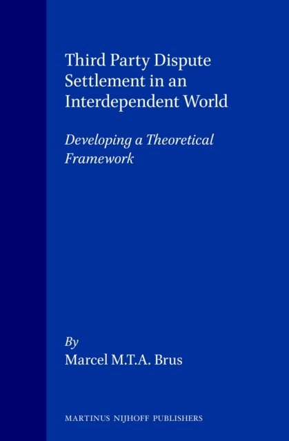 Marcel M.T.A. Brus - Third Party Dispute Settlement in an Interdependent World, E-bok