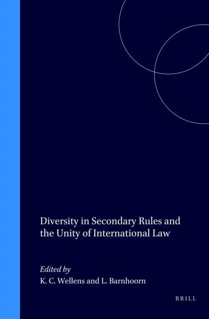 L.A.N.M. Barnhoorn, K. C. Wellens - Diversity in Secondary Rules and the Unity of International Law, E-bok