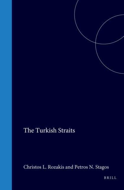 Petros N. Stagos, C.L. Rozakis - Turkish Straits, E-bok