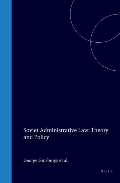 William B. Simons, Gianmaria Ajani, Ger P. van den Berg, George Ginsburgs - Soviet Administrative Law: Theory and Policy, E-bok