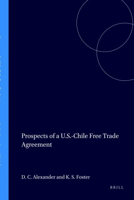 Kent S. Foster, Dean C. Alexander - Prospects of a U.S.-Chile Free Trade Agreement, E-bok
