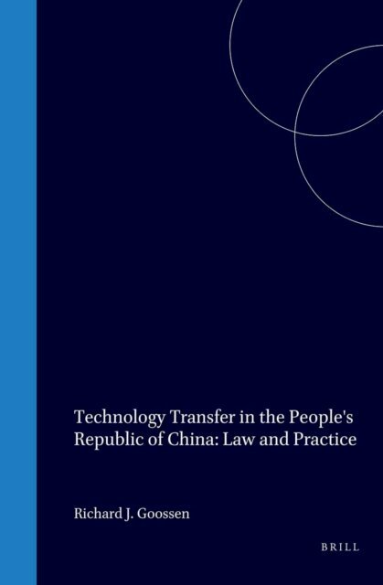 Richard J. Goossen - Technology Transfer in the People's Republic of China: Law and Practice, E-bok