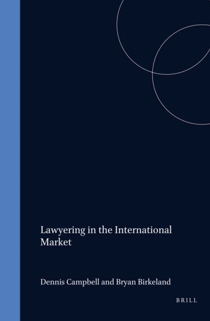 Bryan Birkeland, Dennis Campbell - Lawyering in the International Market, E-bok