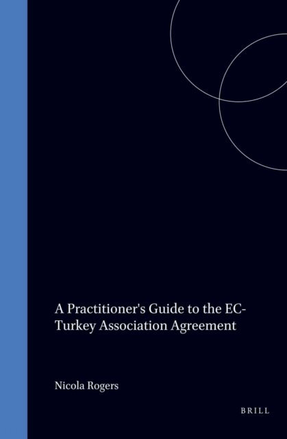 Nicola Rogers - Practitioner's Guide to the EC-Turkey Association Agreement, E-bok