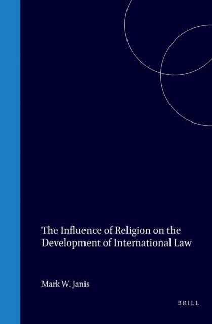 Mark W. Janis - Influence of Religion on the Development of International Law, E-bok