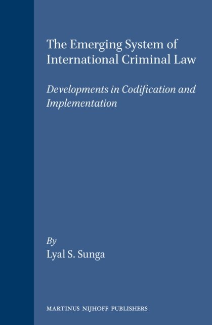 Lyal S. Sunga - Emerging System of International Criminal Law, E-bok