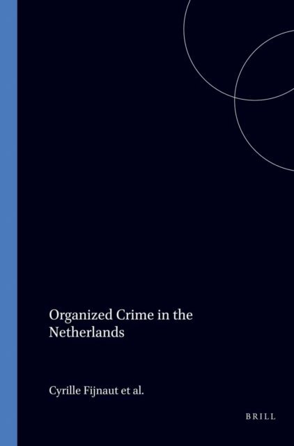 Henk van de Bunt, Gerben Bruinsma, Frank Bovenkerk, Cyrille J.C.F. Fijnaut - Organized Crime in the Netherlands, E-bok