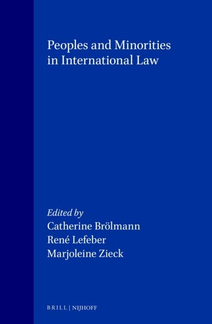 Marjoleine Zieck, Rene Lefeber, Catherine Brolmann - Peoples and Minorities in International Law, E-bok