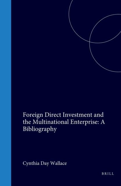Cynthia Day Wallace - Foreign Direct Investment and the Multinational Enterprise: A Bibliography, E-bok