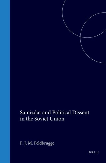Ferdinand J.M. Feldbrugge - Samizdat and Political Dissent in the Soviet Union, E-bok