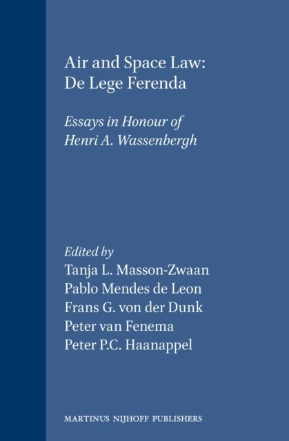 Peter P.C. Haanappel, Peter van Fenema, Frans G. von der Dunk, Pablo Mendes de Leon, Tanja L. Masson-Zwaan - Air and Space Law: De Lege Ferenda, E-bok