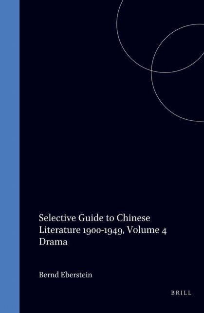 Eberstein - Selective Guide to Chinese Literature 1900-1949, Volume 4 Drama, E-bok
