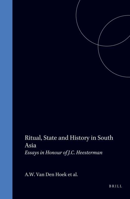 M.S. Oort, D.H.A. Kolff, A.W. van den Hoek - Ritual, State and History in South Asia, E-bok