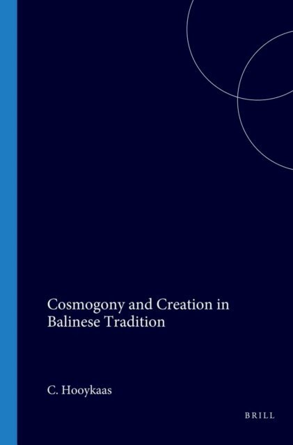 C. Hooykaas - Cosmogony and Creation in Balinese Tradition, E-bok