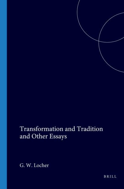 G.W. Locher - Transformation and Tradition and Other Essays, E-bok