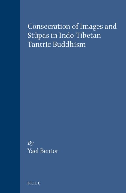 Yael Bentor - Consecration of Images and Stupas in Indo-Tibetan Tantric Buddhism, E-bok