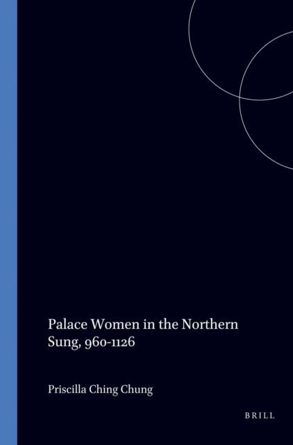 Chung - Palace Women in the Northern Sung, 960-1126, E-bok