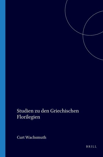 Curt Wachsmuth - Studien zu den griechischen Florilegien, E-bok