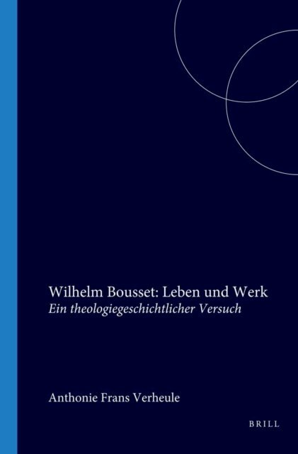 Anthonie F. Verheule - Wilhelm Bousset: Leben und Werk, E-bok