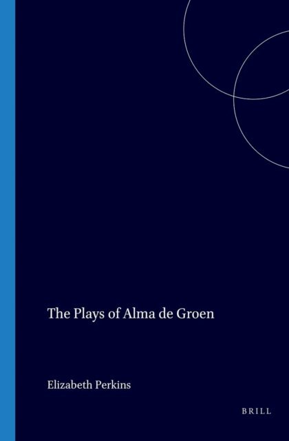 Elizabeth Perkins - Plays of Alma de Groen, E-bok