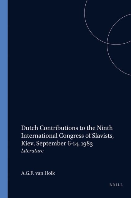 A. G. F. van Holk - Dutch Contributions to the Ninth International Congress of Slavists, E-bok