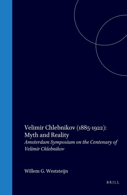 Chlebnikov, Velimir (1885-1922): Myth and Reality, E-bok