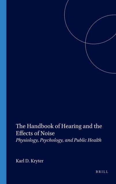 Karl D. Kryter - Handbook of Hearing and the Effects of Noise, E-bok