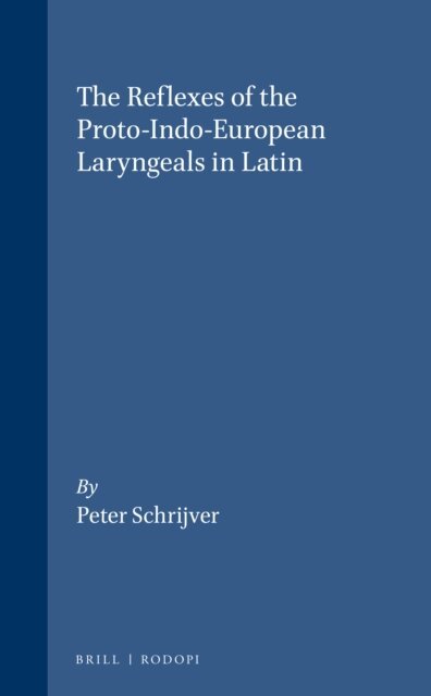 Peter Schrijver - Reflexes of the Proto-Indo-European Laryngeals in Latin, E-bok