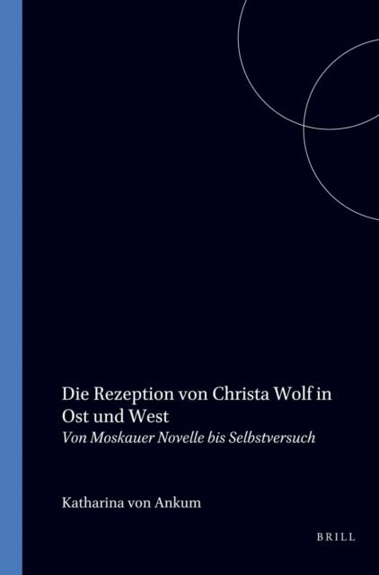 Katharina von Ankum - Die Rezeption von Christa Wolf in Ost und West, E-bok