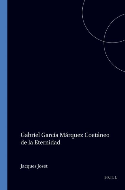 Jacques Joset - Gabriel Garcia Marquez Coetaneo de la Eternidad, E-bok