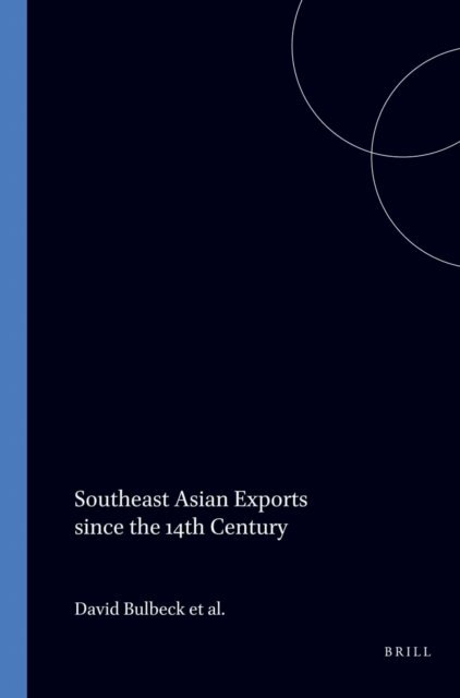 Yiqi Wu, Lay Cheng Tan, Anthony Reid, David Bulbeck - Southeast Asian Exports since the 14th Century, E-bok