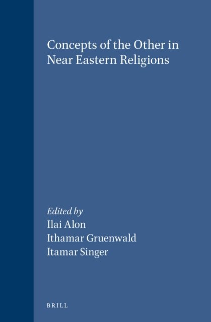Itamar Singer, Ithamar Gruenwald, Ilai Alon - Concepts of the Other in Near Eastern Religions, E-bok