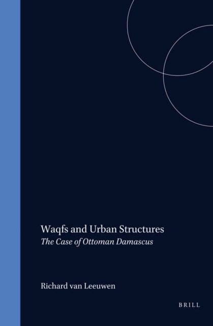 Richard van Leeuwen - Waqfs and Urban Structures, E-bok